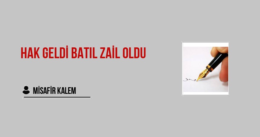 HAK GELDİ BATIL ZAİL OLDU