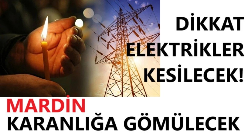 Mardin'de karanlığa gömülecek! Mardin'de elektrik kesintisi olacak ilçe ve mahalleler