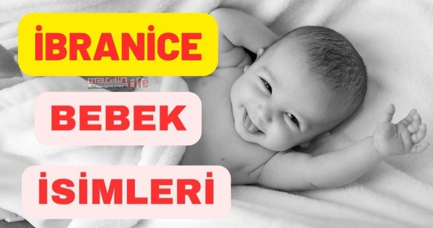 Yeni doğan İbranice bebek isimleri ve anlamları...