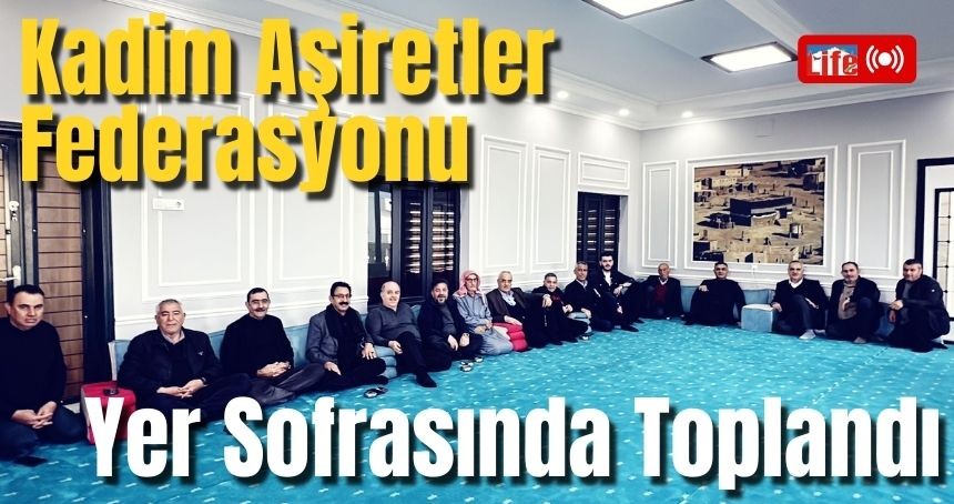 Kadim Aşiretler Federasyonu Yer Sofrasında Toplandı