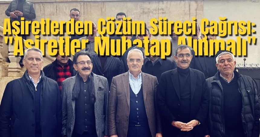 Aşiretlerden Çözüm Süreci Çağrısı: "Aşiretler Muhatap Alınmalı"