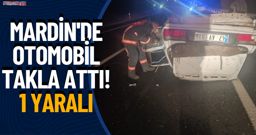 Mardin'de otomobil takla attı! 1 yaralı