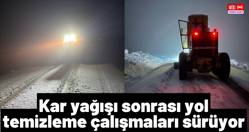 Kar yağışı sonrası yol temizleme çalışmaları sürüyor