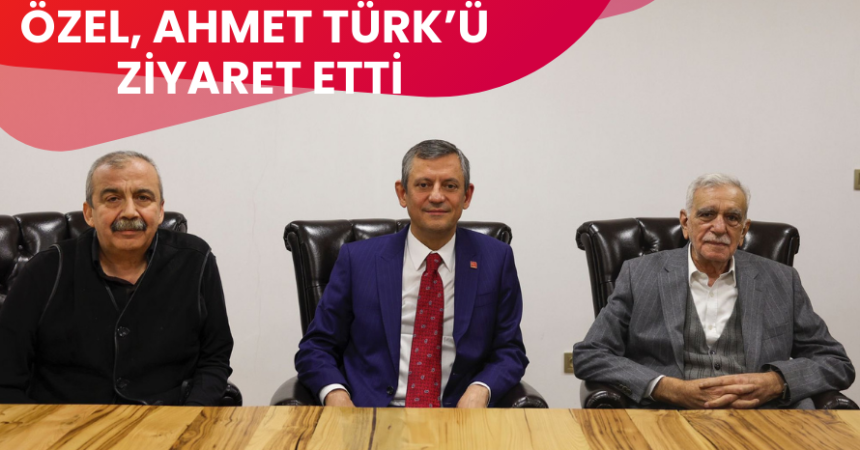 Özel'den Ahmet Türk'e ziyaret