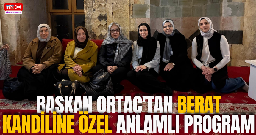 Başkan Ortaç'tan Berat Kandiline Özel Anlamlı Program