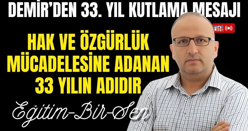 Eğitim-Bir-Sen; Hak ve Özgürlük Mücadelesinde adanan 33 yıl