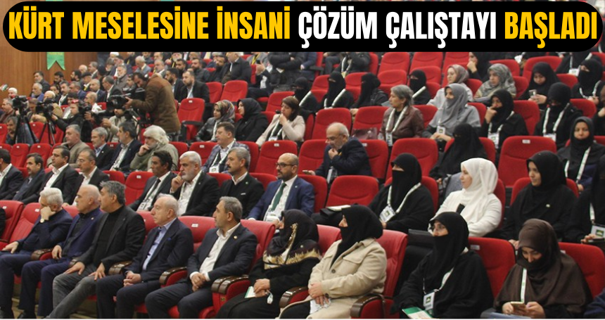 Kürt Meselesine İnsani Çözüm Çalıştayı başladı