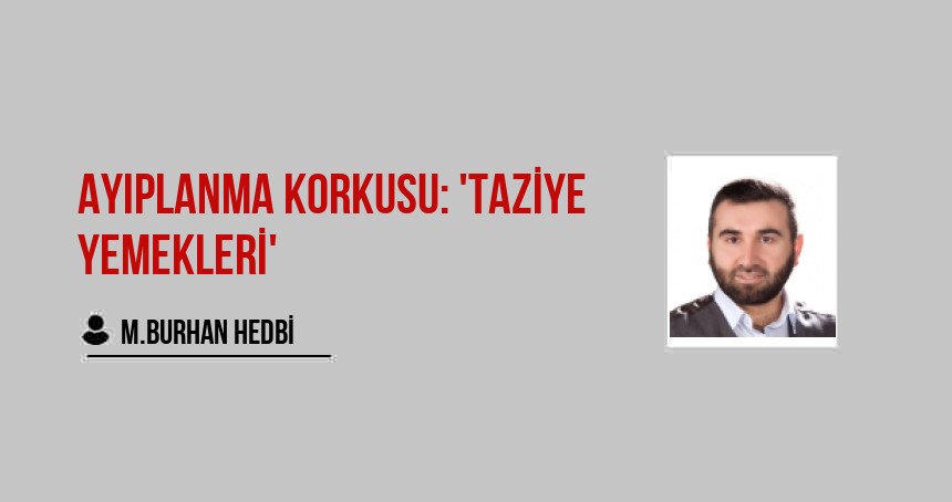 Ayıplanma Korkusu: 'Taziye Yemekleri'