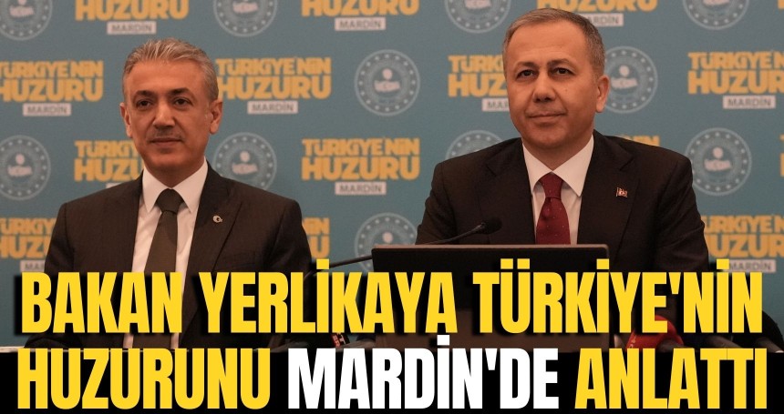 Bakan Yerlikaya, Türkiye'nin huzurunu Mardin'de anlattı