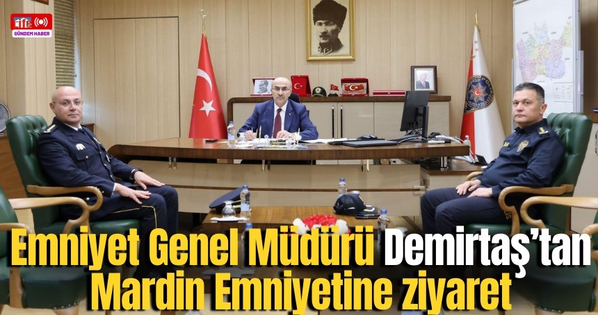 Emniyet Genel Müdürü Demirtaş’tan Mardin Emniyetine ziyaret