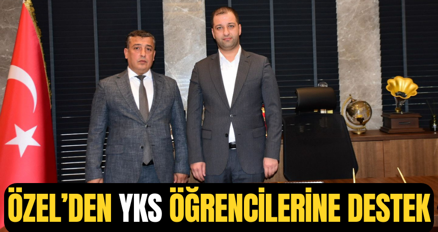 Özel’den YKS öğrencilerine destek