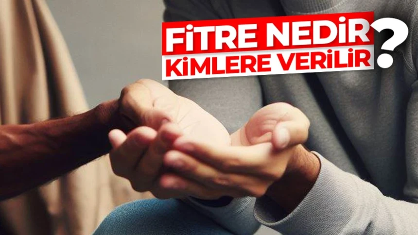 Fitre nedir, ne zaman ve kimlere verilir?