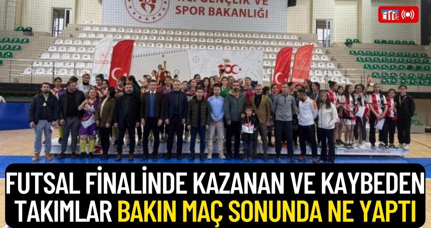 Futsal finalinde kazanan ve kaybeden takımlar bakın maç sonunda ne yaptı