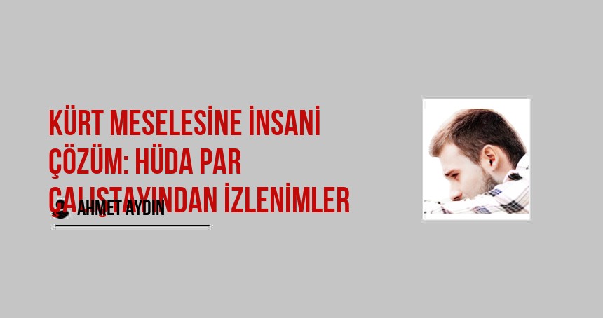 Kürt Meselesine İnsani Çözüm: HÜDA PAR Çalıştayından İzlenimler