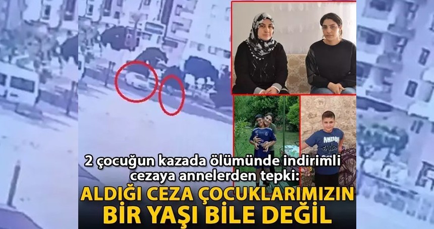 2 çocuğun kazada ölümünde indirimli cezaya annelerden tepki: Aldığı ceza çocuklarımızın bir yaşı bile değil