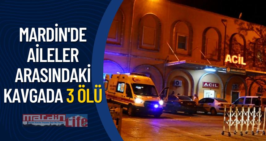 Mardin'de aileler arasındaki kavgada 3 ölü