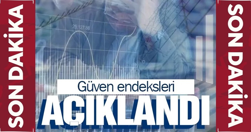 Güven endeksleri açıklandı!