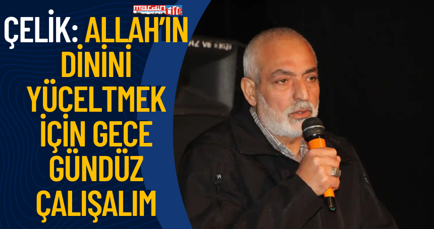 Şehitler Kervanı Platformu Başkanı Çelik: Allah’ın dinini yüceltmek için gece gündüz çalışalım