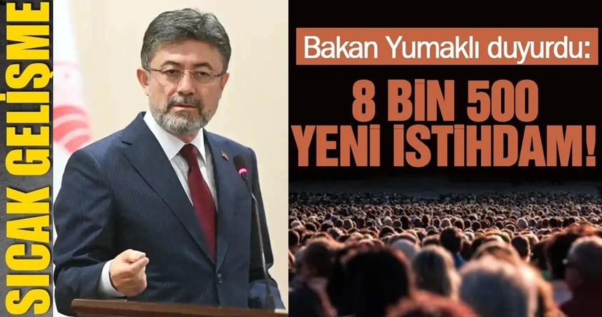 Bakan Yumaklı duyurdu: 8 bin 500 yeni istihdam!