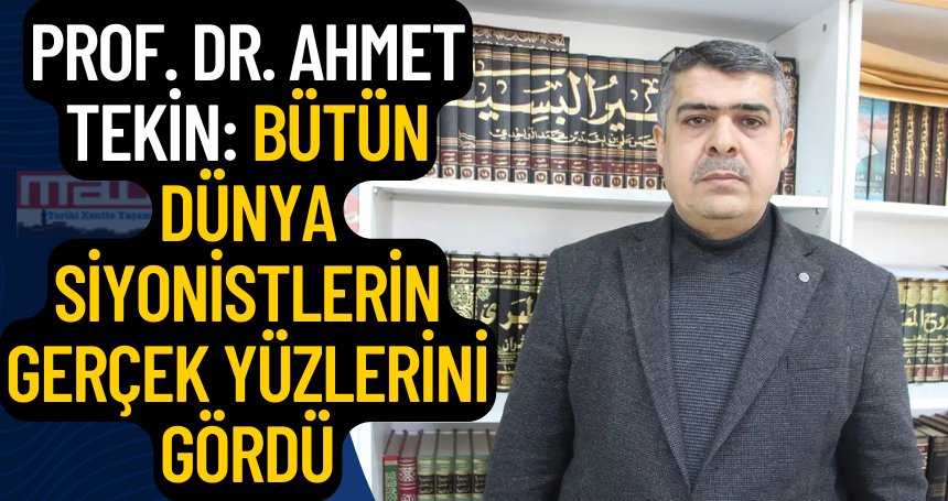 Prof. Dr. Ahmet Tekin: Bütün dünya siyonistlerin gerçek yüzlerini gördü