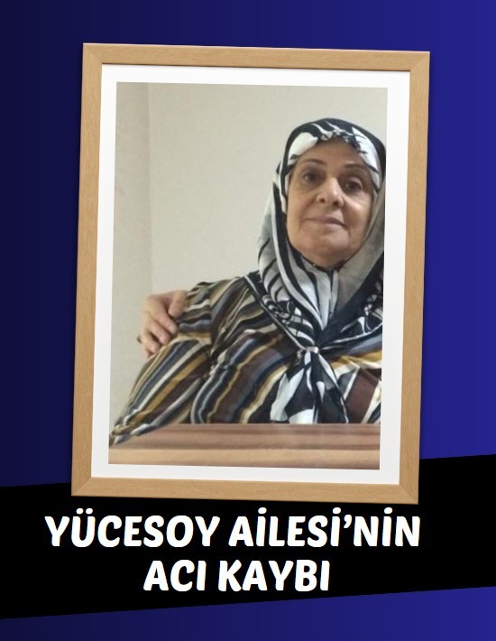 Yücesoy Ailesi'nin acı kaybı