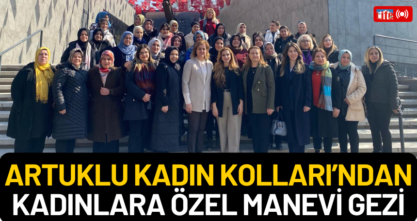 Artuklu Kadın Kolları’ndan Kadınlara Özel Manevi Gezi