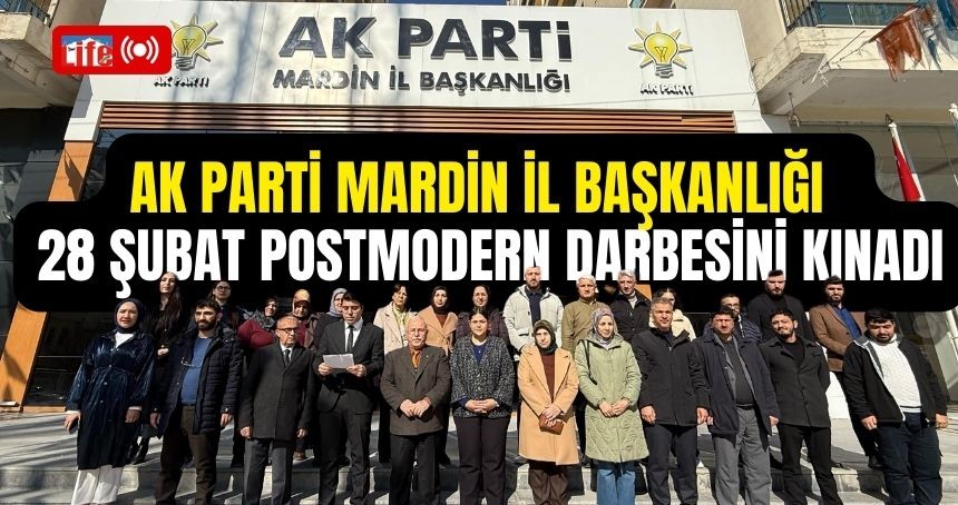 AK Parti Mardin İl Başkanlığı’ndan 28 Şubat’a Sert Tepki! Millet İradesine Darbe Asla Kabul Edilemez