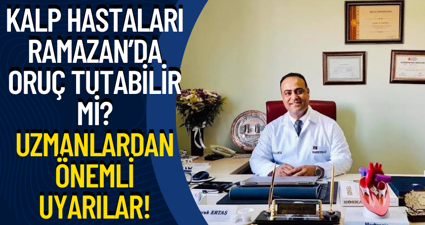 Kalp Hastaları Ramazan’da Oruç Tutabilir mi? Uzmanlardan Önemli Uyarılar!