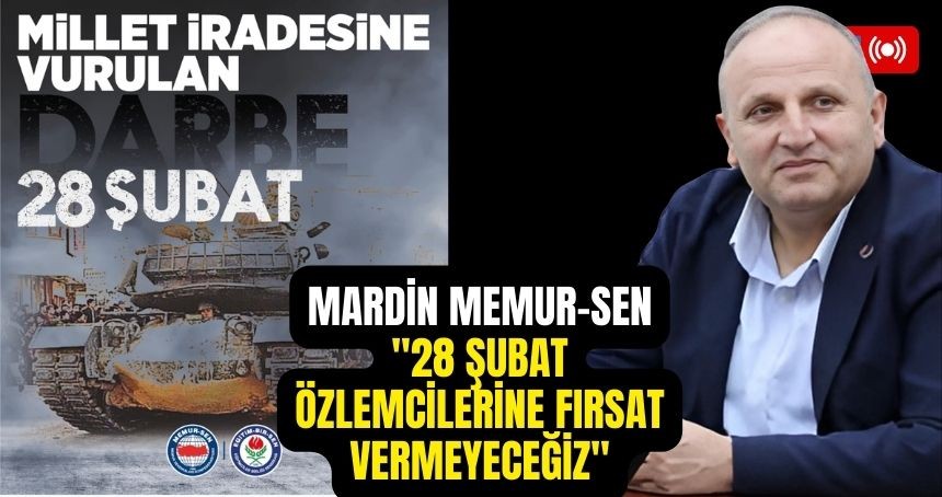 Mardin Memur-Sen: "28 Şubat Özlemcilerine Fırsat Vermeyeceğiz"