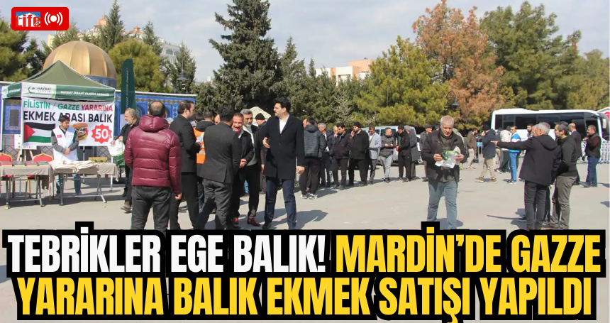 Tebrikler Ege Balık! Mardin’de Gazze yararına balık ekmek satışı yapıldı