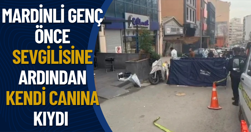 Mardinli genç önce sevgilisine ardından kendi canına kıydı