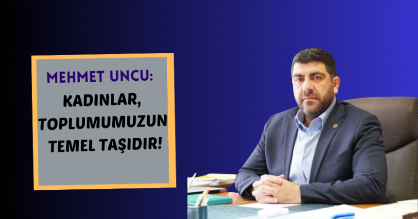 Uncu: “Kadınlar, Toplumumuzun Temel Taşıdır”