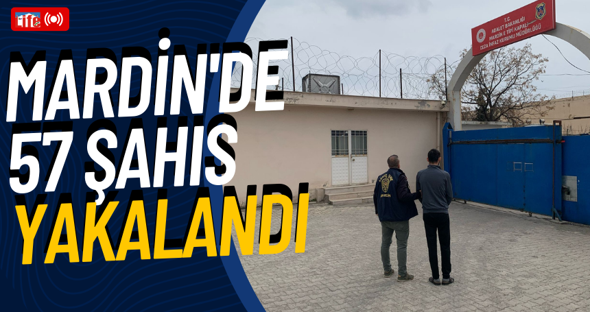 Mardin'de 57 şahıs yakalandı