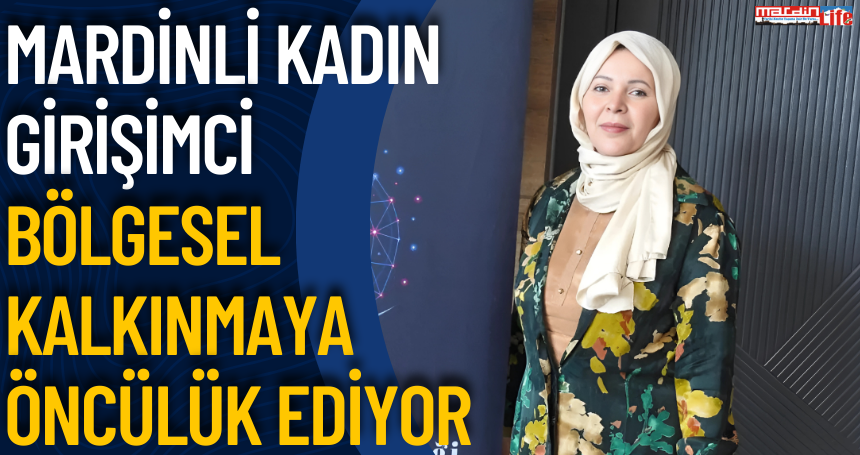 Mardinli Kadın girişimci bölgesel kalkınmaya öncülük ediyor