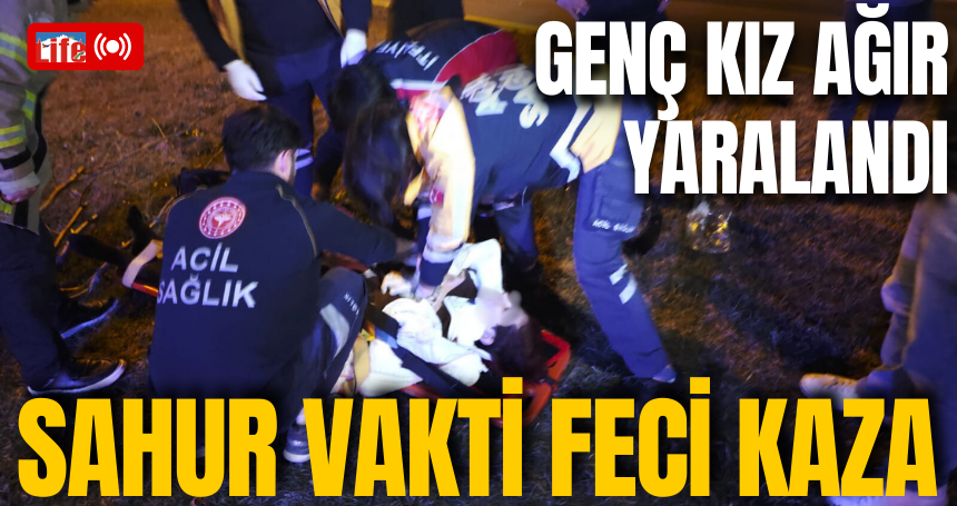 Sahur vakti Mardin'de feci kaza! Genç kız ağır yaralandı