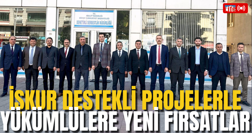 İŞKUR Destekli Projelerle Yükümlülere Yeni Fırsatlar