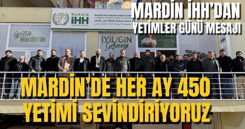 Mardin İHH: Mardinli Yüzlerce Yetim'in Gönlüne ve Geleceğine dokunuyoruz