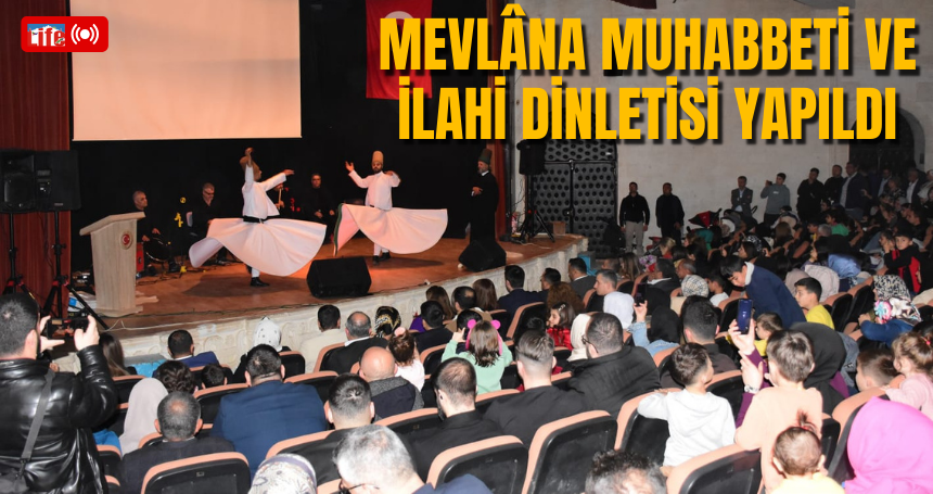 Mevlâna Muhabbeti ve İlahi Dinletisi yapıldı