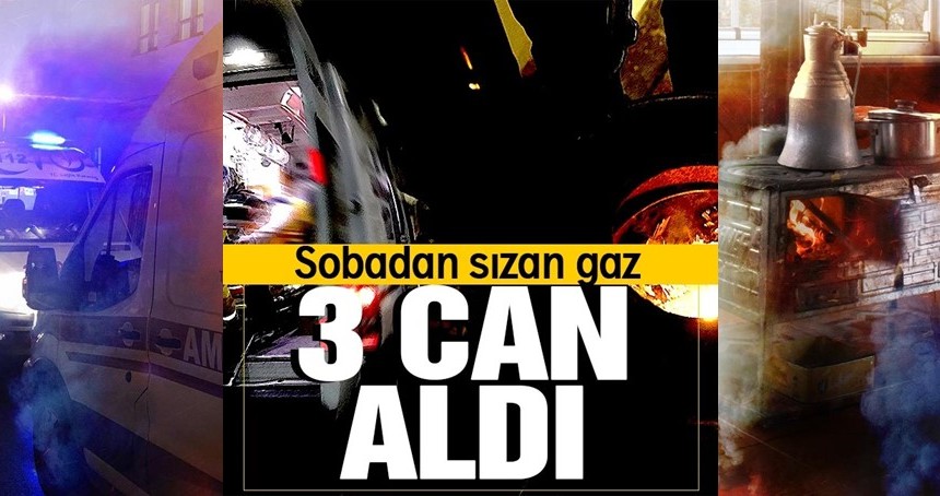 Sobadan sızan gaz 3 can aldı